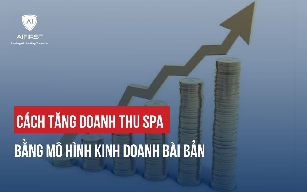 CÁCH TĂNG DOANH THU SPA BẰNG MÔ HÌNH KINH DOANH BÀI BẢN
